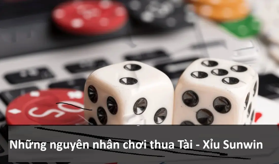 Những nguyên nhân chơi thua tài xỉu Sunwin